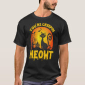 Youre Creepin Meowth Beängstigende Halloween Cat S T-Shirt (Vorderseite)