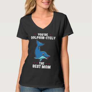 You're Dolphin itely The Best Mom Mother's Day Dol T-Shirt