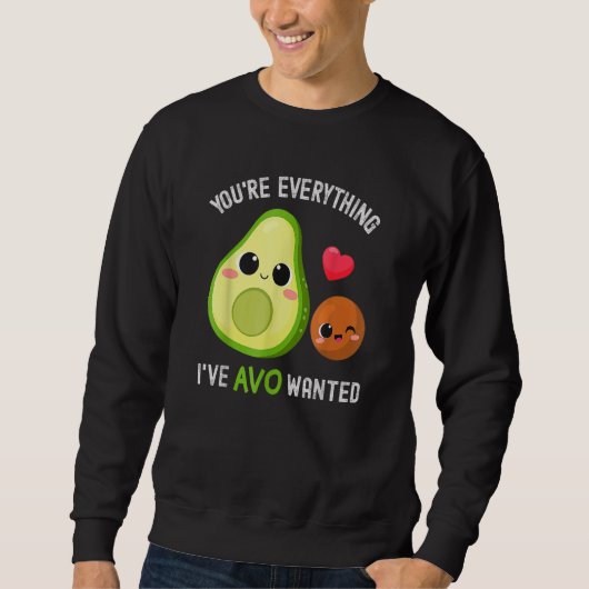 You're Everything Avo Wanted Avocado Sweatshirt (Vorderseite)