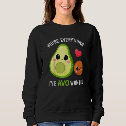 You're Everything Avo Wanted Avocado Sweatshirt (Vorderseite)