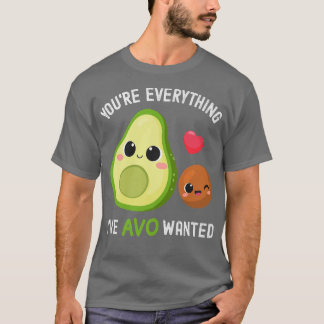 Youre Everything AVO Wollte Funny Avocado T-Shirt