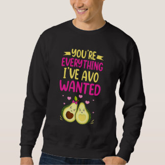 You're Everything I've AVO Wanted Food Pun Sweatshirt
