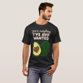 You're Everything I've Avo Wanted for Avocado T-Shirt (Vorne ganz)