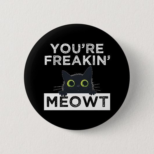 You're Freakin' Meowt Button (Vorderseite)