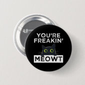 You're Freakin' Meowt Button (Vorne & Hinten)