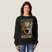 You're Freaking Meowt  Cat Meme Cat  Meow Cat 2 Sweatshirt (Vorne ganz)