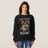 You're Freaking Meowt Cat Meme Cat Meow Cat Pun Sweatshirt (Vorne ganz)