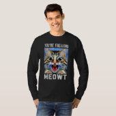 You're Freaking Meowt  Cat Meme Cat  Meow Cat Pun  T-Shirt (Vorne ganz)
