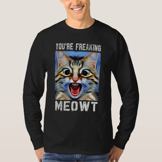 You're Freaking Meowt  Cat Meme Cat  Meow Cat Pun  T-Shirt (Vorderseite)