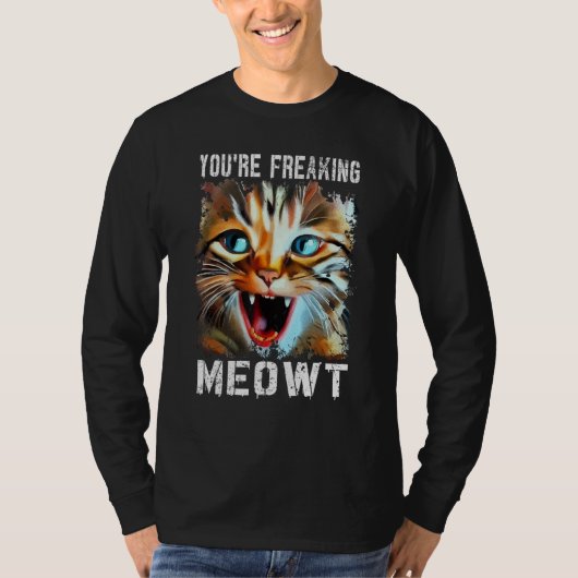 You're Freaking Meowt   Cat Meme Cat   Meow Cat T-Shirt (Vorderseite)
