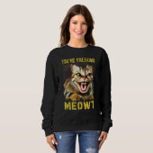 You're Freaking Meowt Cat Meme Meow Pun Cat 13 Sweatshirt (Vorne ganz)