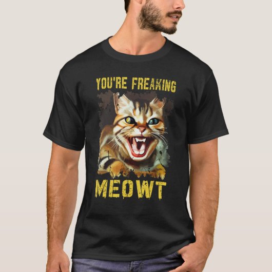 You're Freaking Meowt  Cat Meme Meow Pun Cat  13 T-Shirt (Vorderseite)
