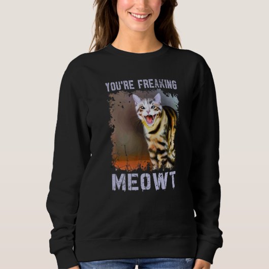 You're Freaking Meowt Cat Meme Meow Pun Cat Sweatshirt (Vorderseite)