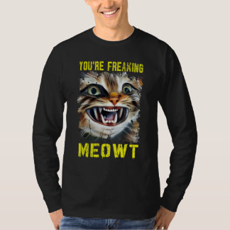 You're Freaking Meowt  Crazy Cat Lady Pun Cat T-Shirt