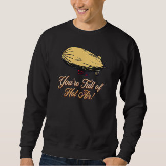 YOU'RE FULL OF HOT AIR  BALLOON BLIMP SWEATSHIRT