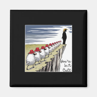 You're In A Cult - Funny Anti Trump Magnet