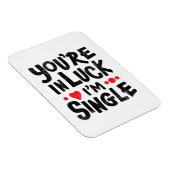 You're In Luck I'm Single Dating Humor Magnet (Rechte Seite)