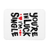 You're In Luck I'm Single Dating Humor Magnet (Horizontal)