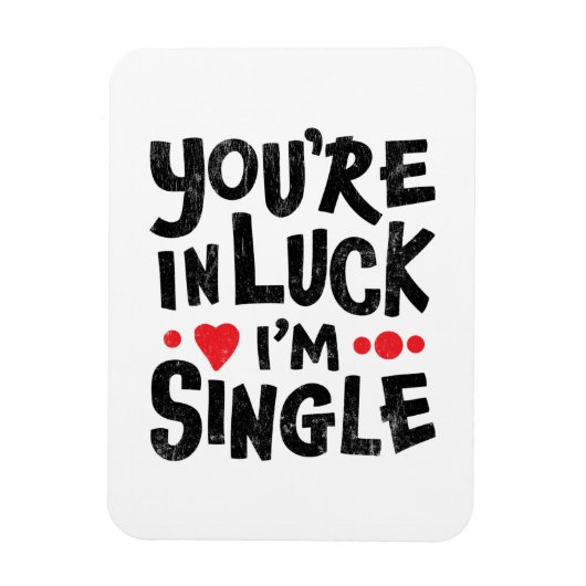 You're In Luck I'm Single Dating Humor Magnet (Vertikal)