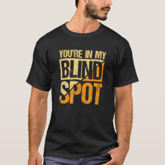 Youre In My Blind Spot Blind Person T-Shirt