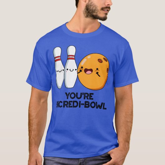 Youre Incredibowl Funny Bowling Pun friend T-Shirt (Vorderseite)