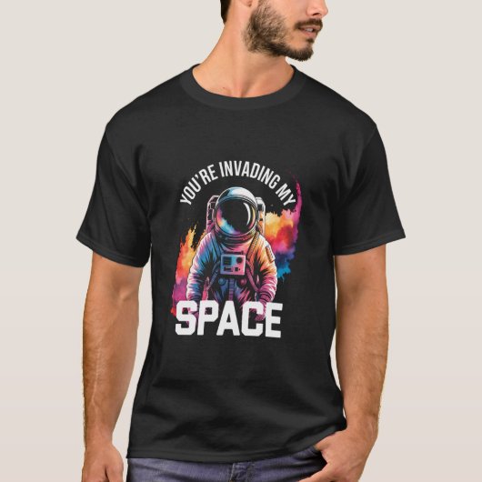 You're Invading My Space Funny Astronaut Introvert T-Shirt (Vorderseite)