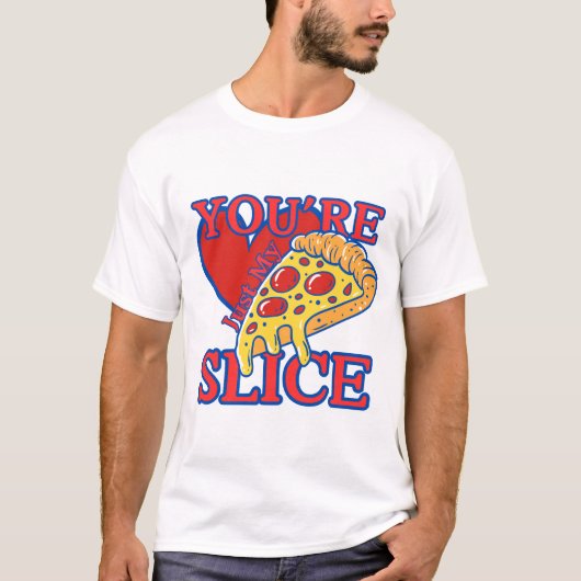 You're just my slice T-Shirt (Vorderseite)