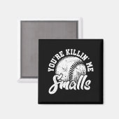 You're Killin Me Smalls Shirt Funny Softball Magnet (Vorderseite/Rückseite)