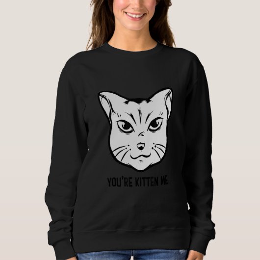 You're Kitten Me Cat   Cat Owner Cat Trainer Anima Sweatshirt (Vorderseite)