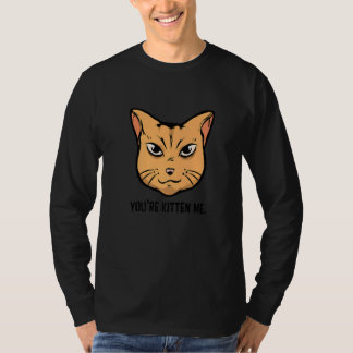 You're Kitten Me Cat  Cat Owner Cat Trainer Animal T-Shirt
