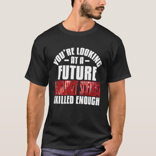 You're looking at a future laboratory scientist sk T-Shirt (Vorderseite)