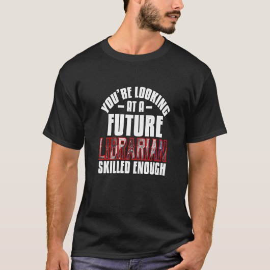 You're looking at a future librarian skilled enoug T-Shirt (Vorderseite)