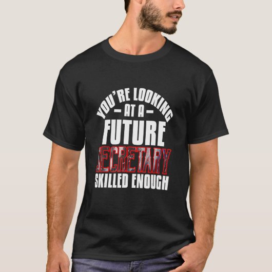 You're looking at a future secretary skilled enoug T-Shirt (Vorderseite)
