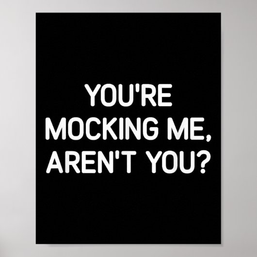 You're Mocking Me, Aren't You, Funny, Jokes, Sarca Poster (Vorne)