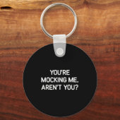 You're Mocking Me, Aren't You, Funny, Jokes, Sarca Schlüsselanhänger (Vorderseite)