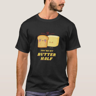 You're My Butter Half 1 T-Shirt