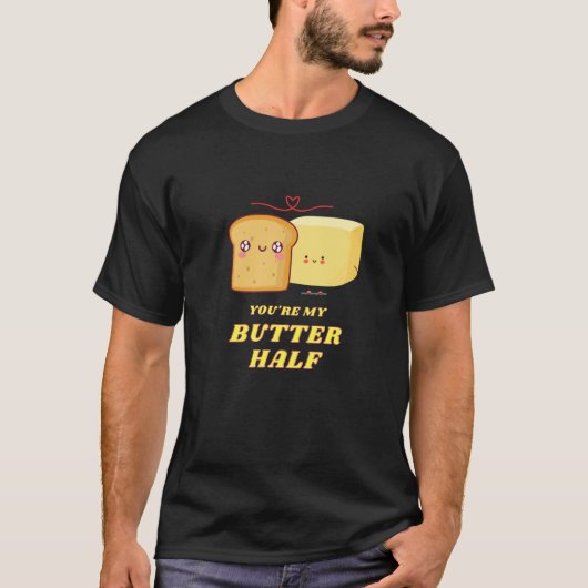 You're My Butter Half  1 T-Shirt (Vorderseite)