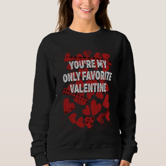 Youre My Favorite Valentine  Valentines Day Humor Sweatshirt