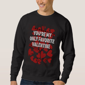 Youre My Favorite Valentine  Valentines Day Humor Sweatshirt