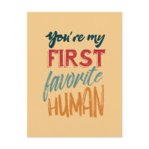 You're my first favorite human I love you, Mom