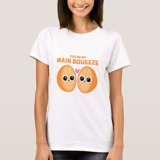 You're My Main Squeeze T-Shirt (Vorderseite)