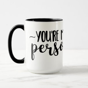 You're My Person - Cute Handwritten Quote Tasse