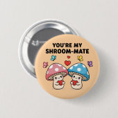 You're My Shroom-Mate Button (Vorne & Hinten)
