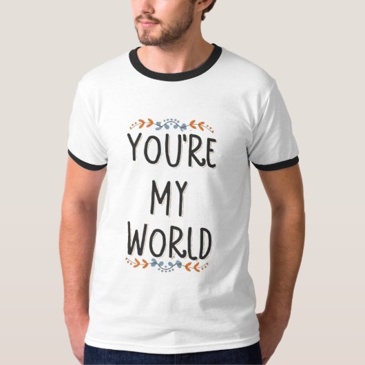 You're my World T-Shirt (Vorderseite)