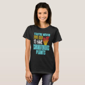You're Never Too Old To Have Carnivorous Plants Pr T-Shirt (Vorne ganz)