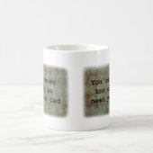 You're never too old to need your Dad  Kaffeetasse (Mittel)