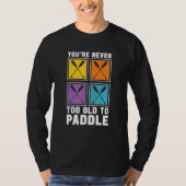 You're Never Too Old To Paddle Dragon Boat Racing  T-Shirt (Vorderseite)