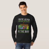 You're Never Too Old To Play In The Dirt Garden T-Shirt (Vorne ganz)