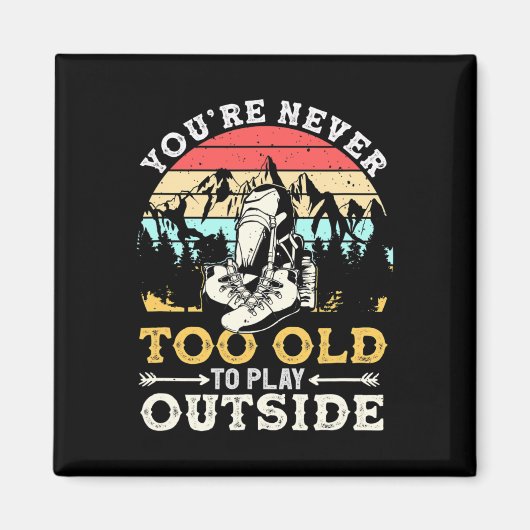 You're Never Too Old To Play Outside Mountain Hiki Magnet (Vorne)