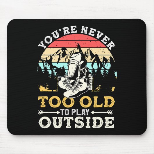 You're Never Too Old To Play Outside Mountain Hiki Mousepad (Vorne)